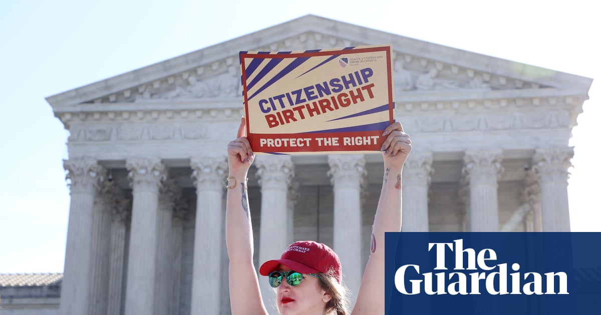 Does Trump get to redefine what it means to be a US citizen? Supreme court considers question