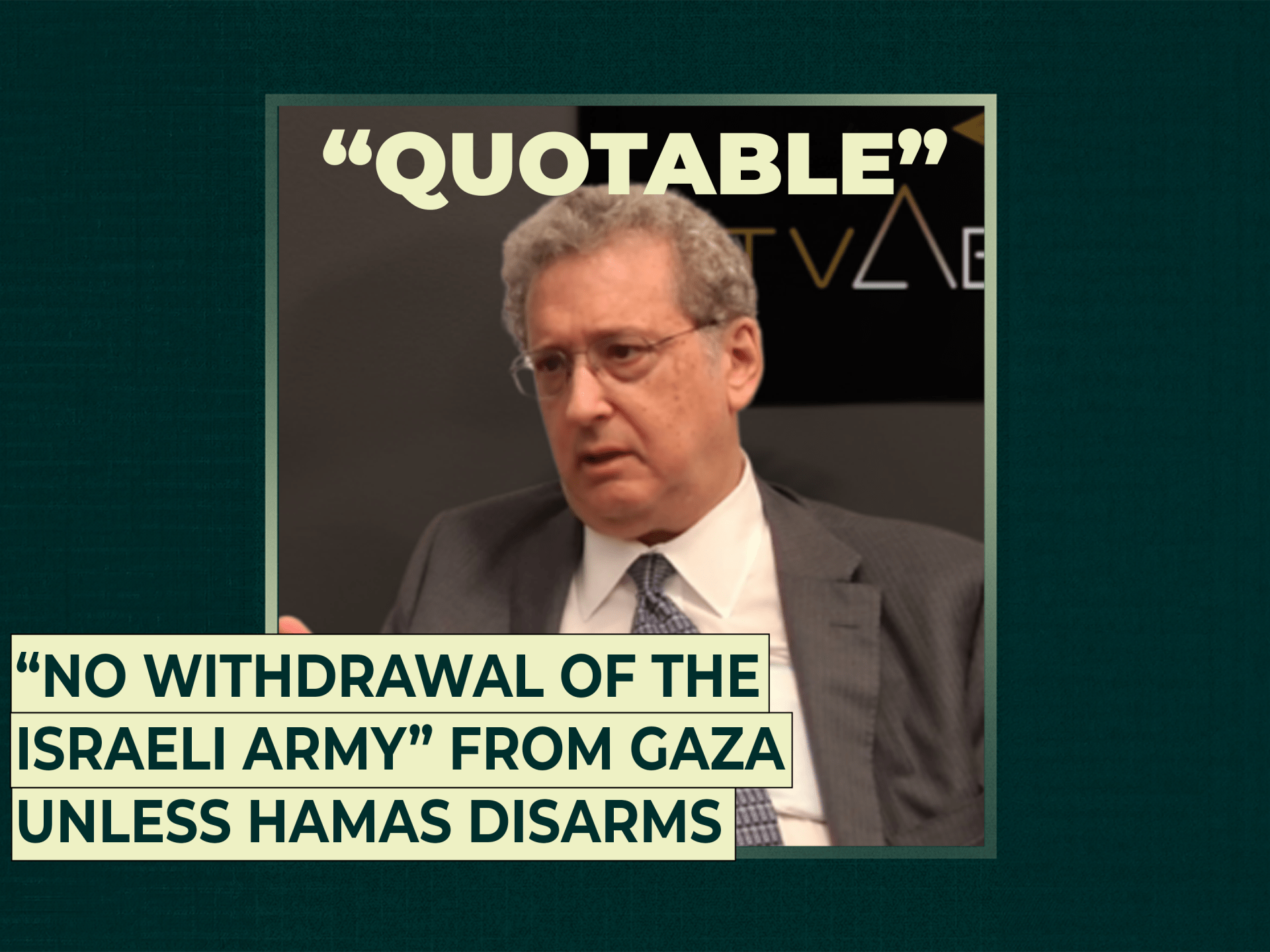 “No withdrawal of the Israeli army” from Gaza unless Hamas disarms