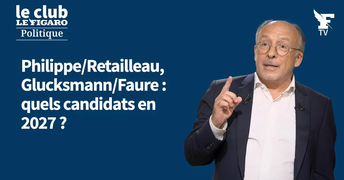 Philippe/Retailleau, Glucksmann/Faure : quels candidats en 2027 ?